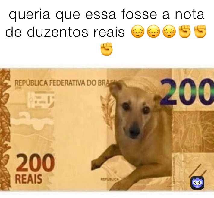 queria que essa fosse a nota de duzentos reais 😔😔😔✊✊✊