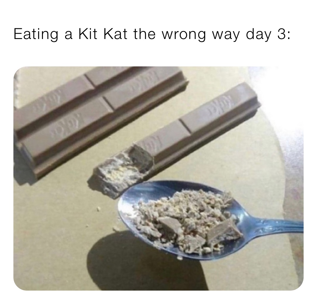 Eating a Kit Kat the wrong way day 3: