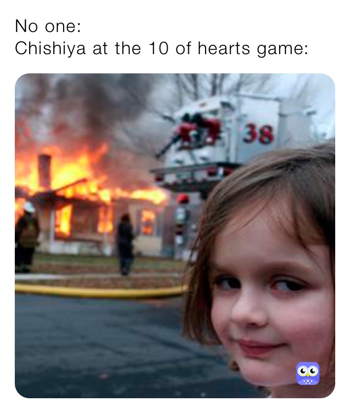 No one:
Chishiya at the 10 of hearts game: