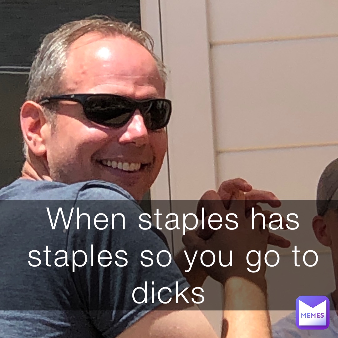 When staples has staples so you go to dicks