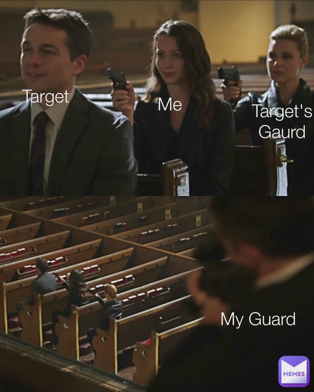 Target Me Target's Gaurd My Guard