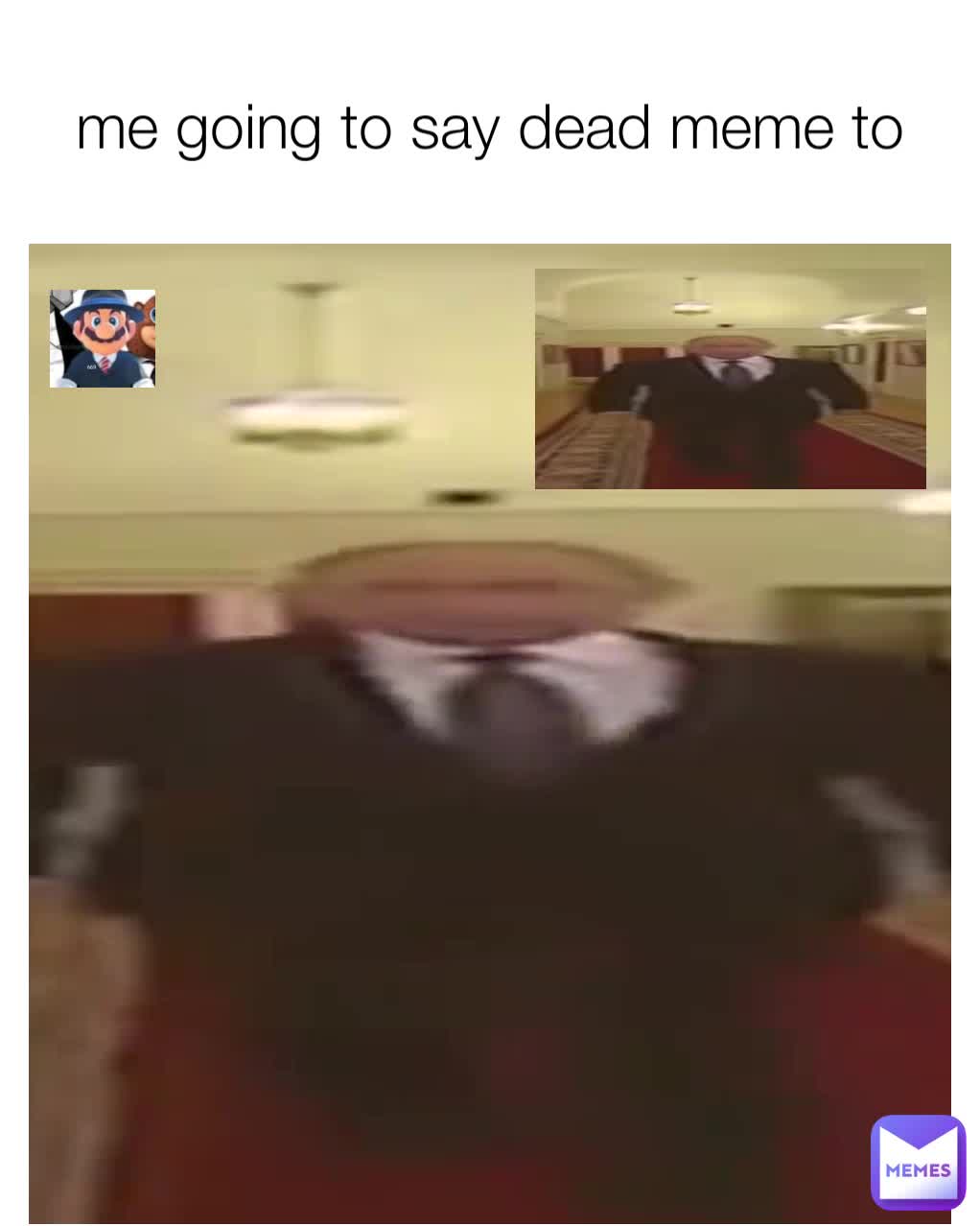 me-going-to-say-dead-meme-to-david669-memes