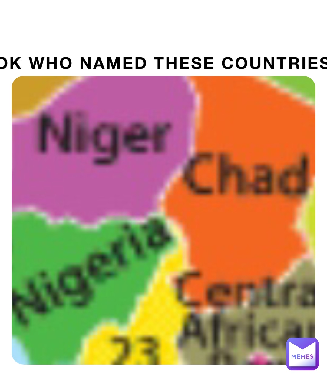 Ok who named these countries