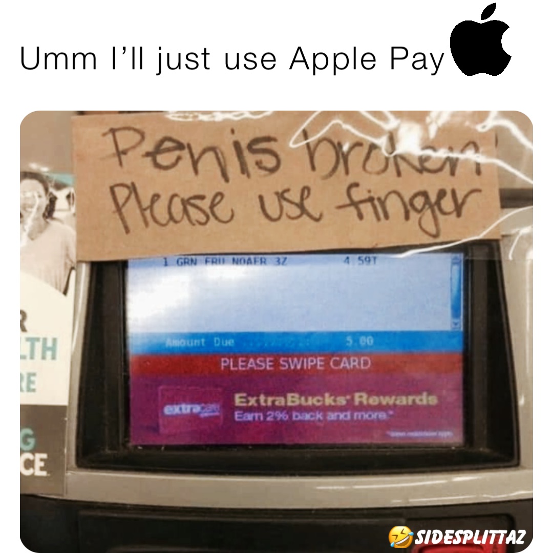 Umm I’ll just use Apple Pay 🤣SIDESPLITTAZ