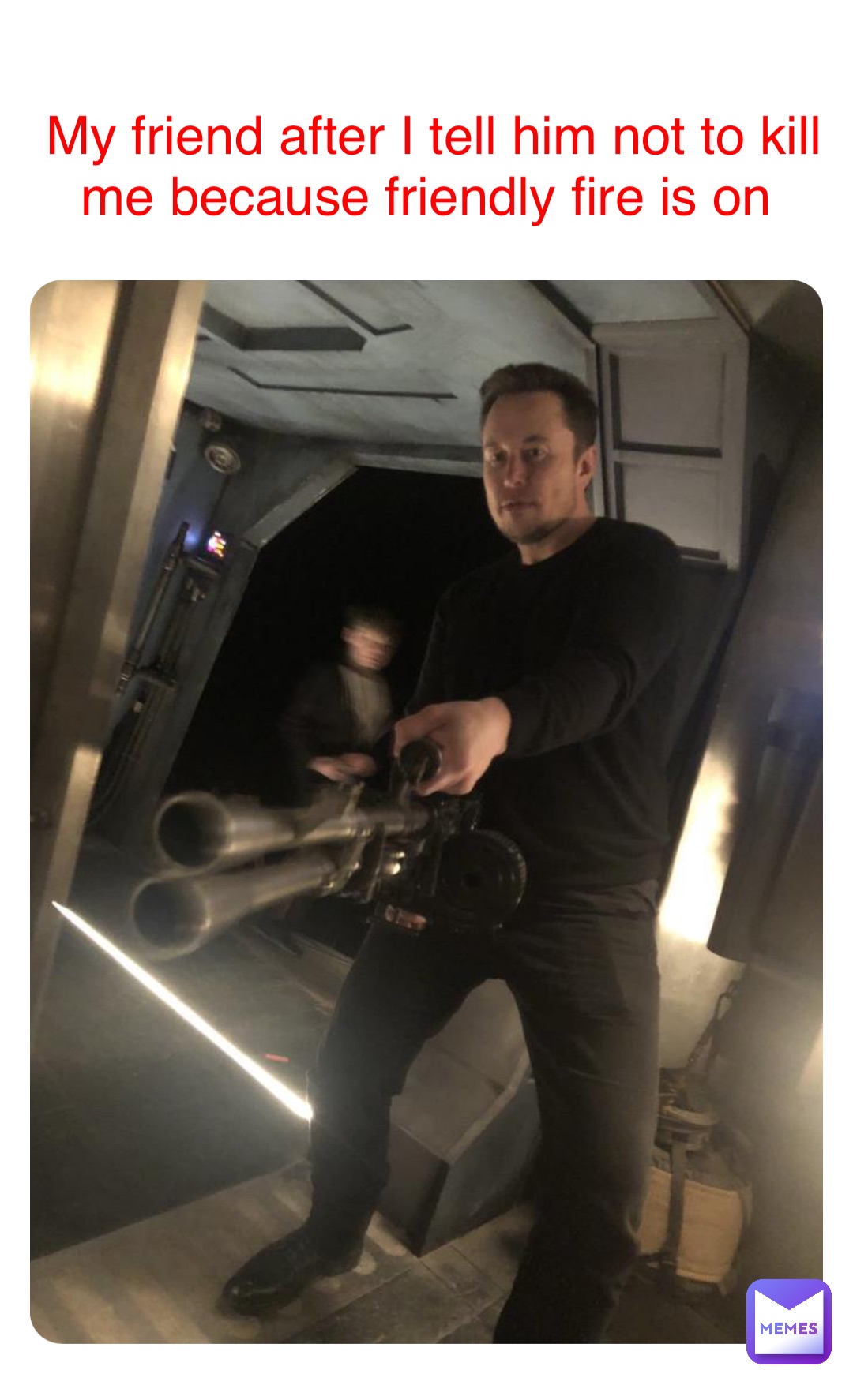 Double tap to edit My friend after I tell him not to kill me because friendly fire is on