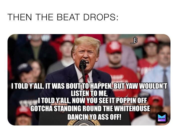 THEN THE BEAT DROPS: