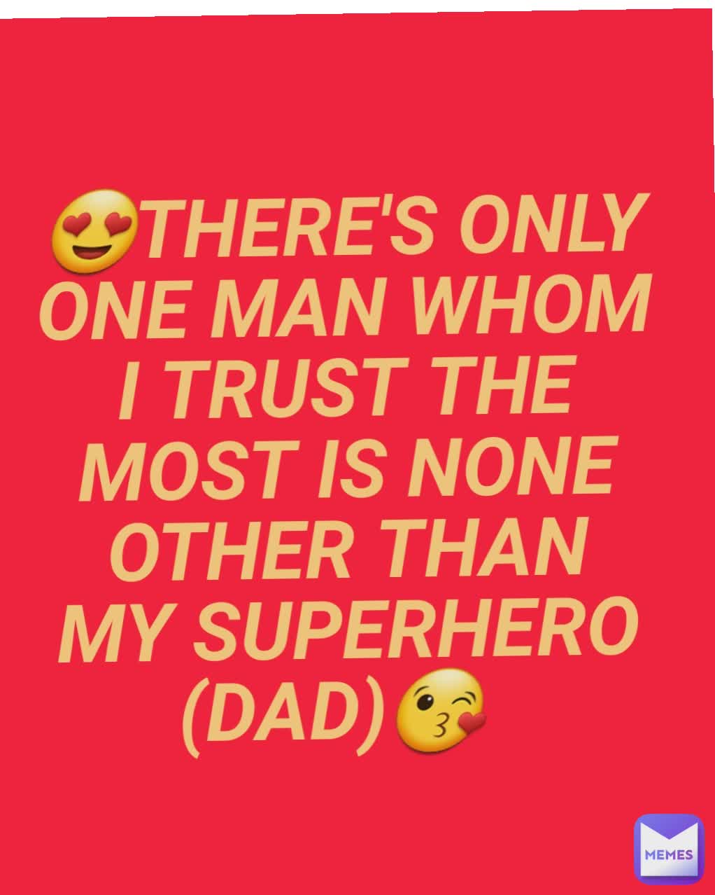 😍THERE'S ONLY ONE MAN WHOM I TRUST THE MOST IS NONE OTHER THAN MY SUPERHERO (DAD)😘