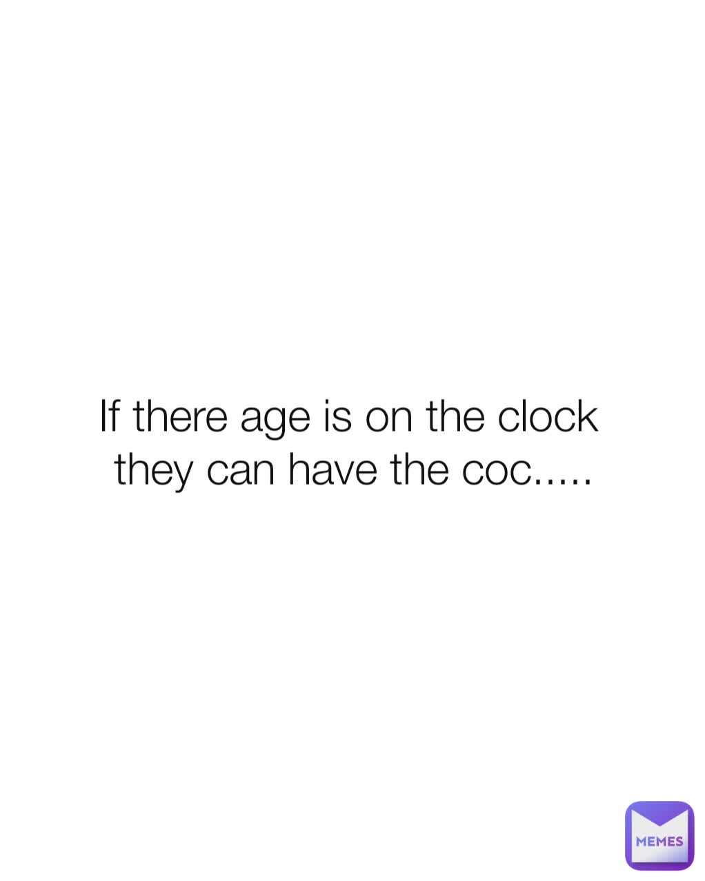 If there age is on the clock 
they can have the coc.....