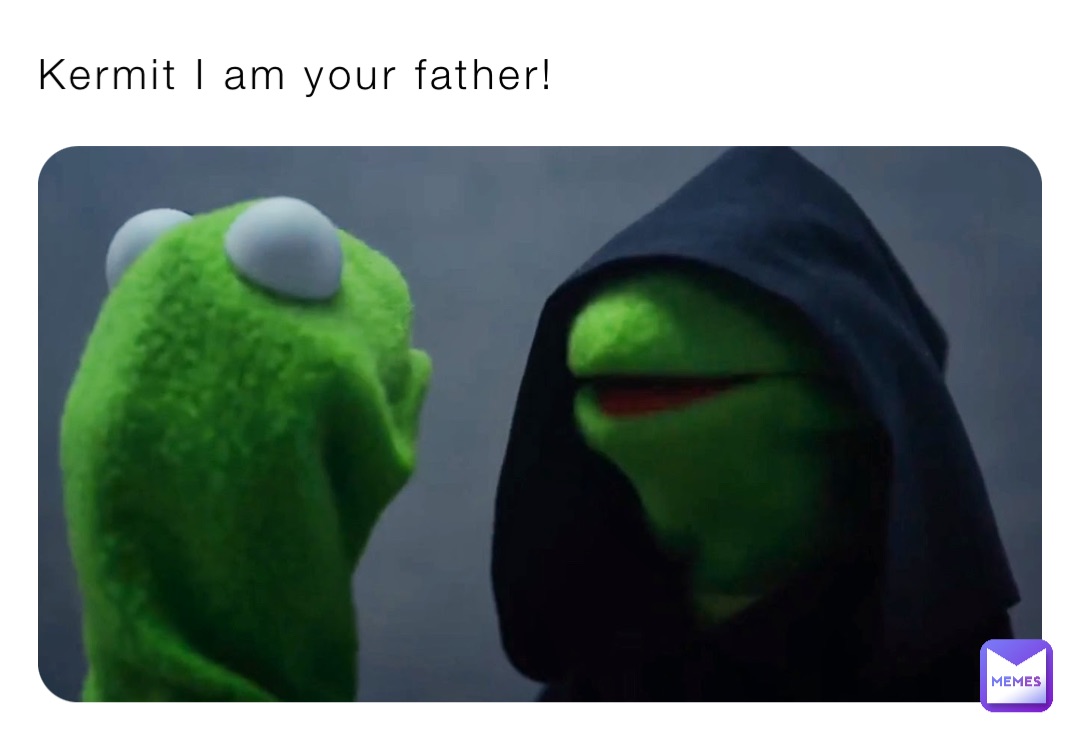 Kermit I am your father!