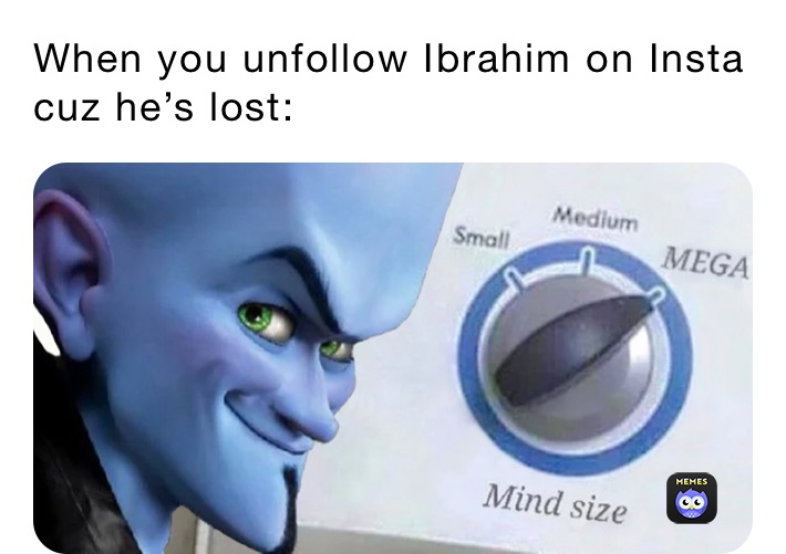 When you unfollow Ibrahim on Insta cuz he’s lost: