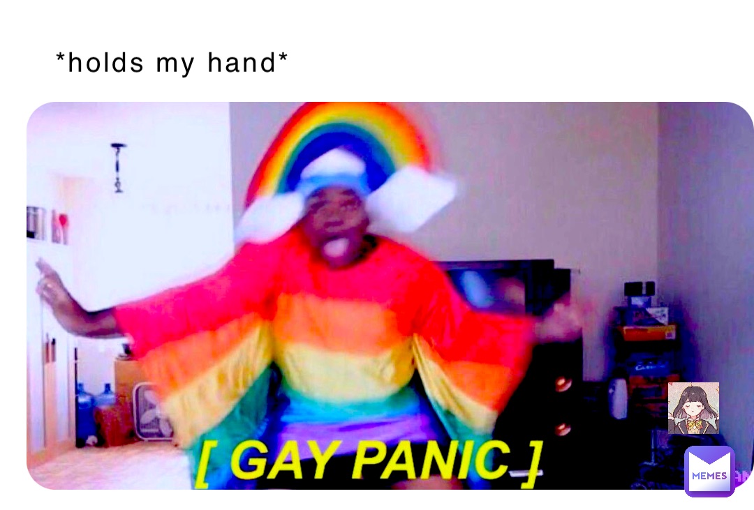 *holds my hand*