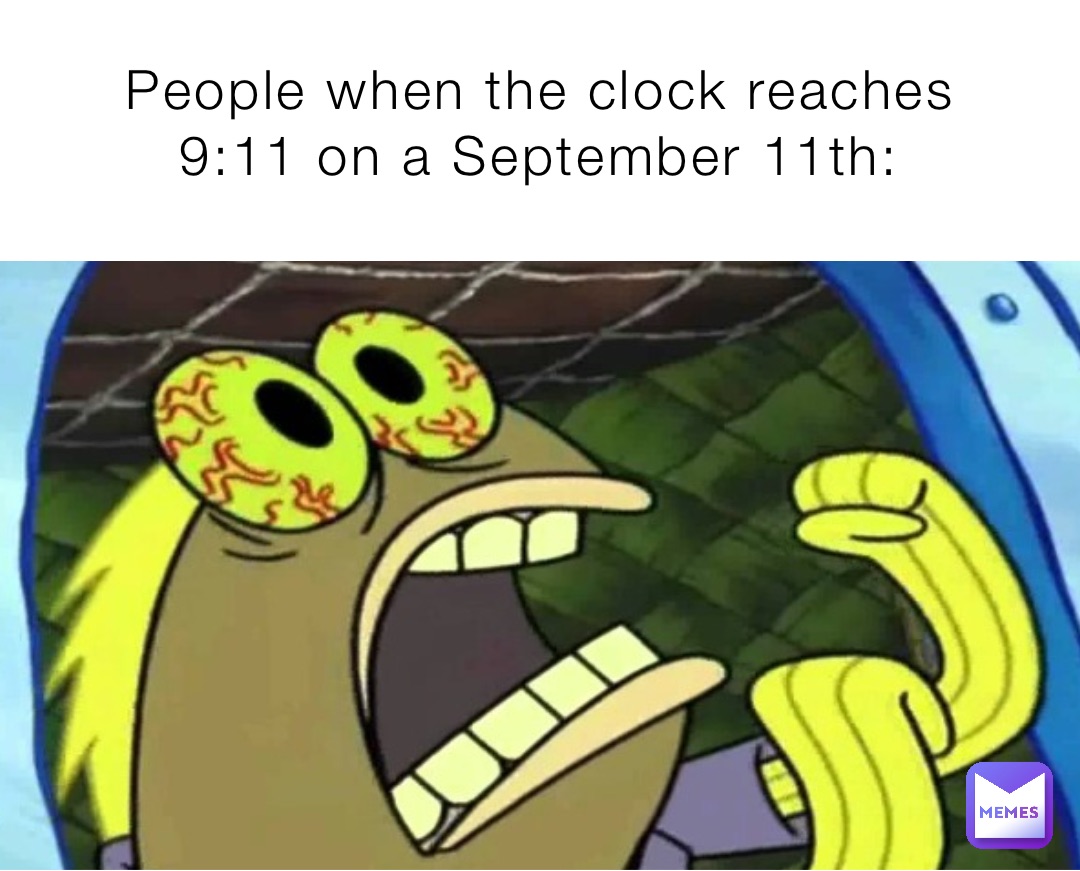 People when the clock reaches 9:11 on a September 11th: