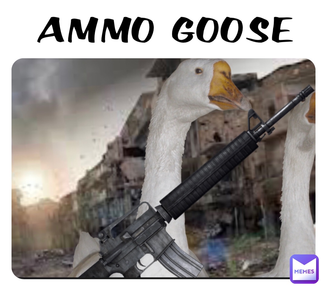 AMMO GOOSE