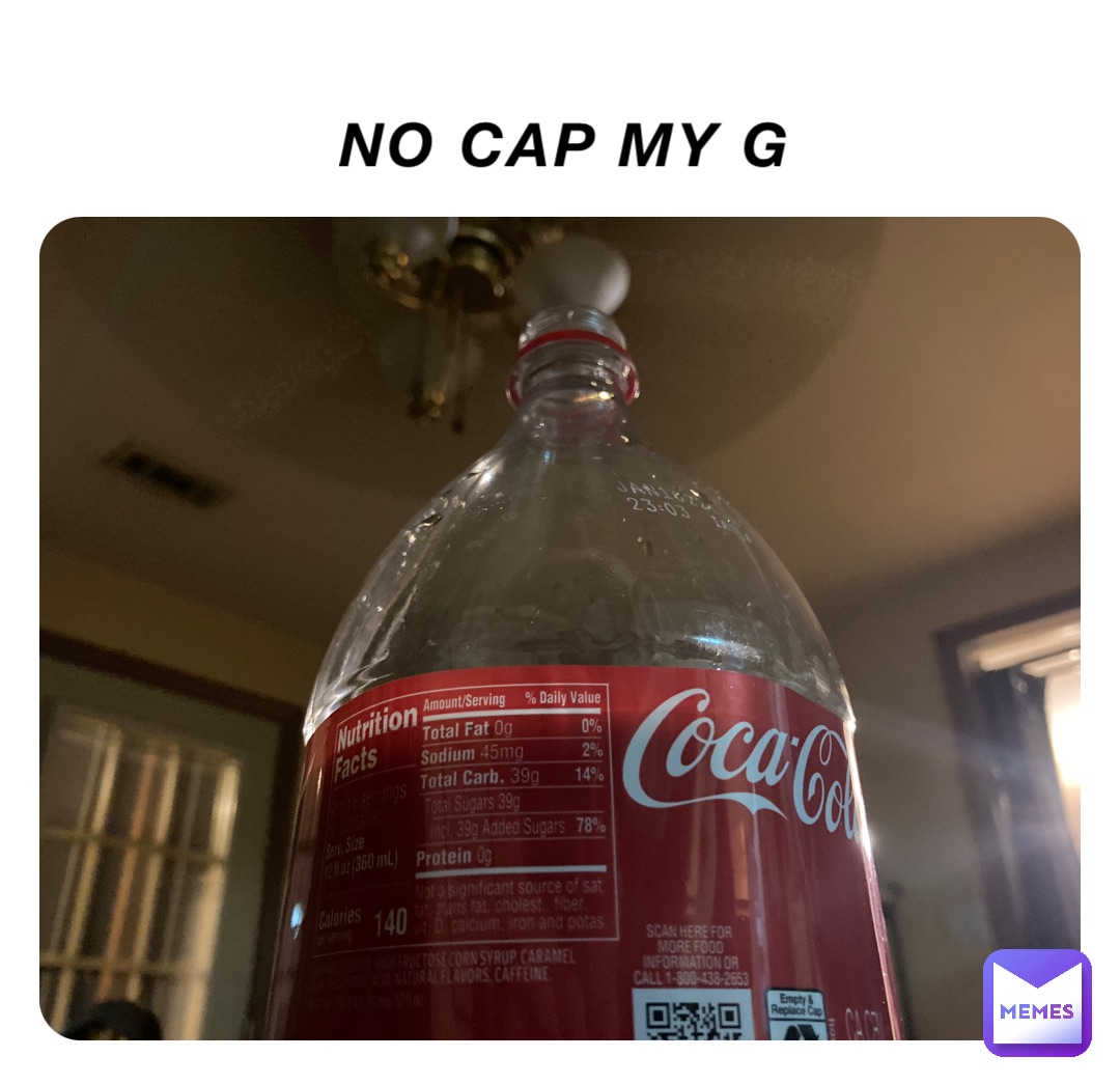 No cap my g