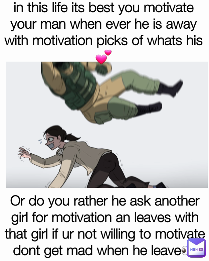 in this life its best you motivate your man when ever he is away with motivation picks of whats his💕 Or do you rather he ask another girl for motivation an leaves with that girl if ur not willing to motivate dont get mad when he leave👀