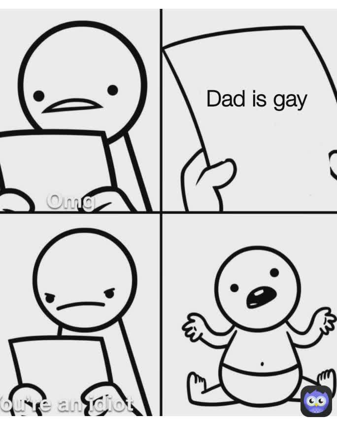 Dad is gay Dad is gay Dad is gay