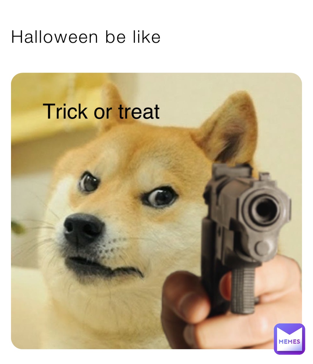 Halloween be like Trick or treat