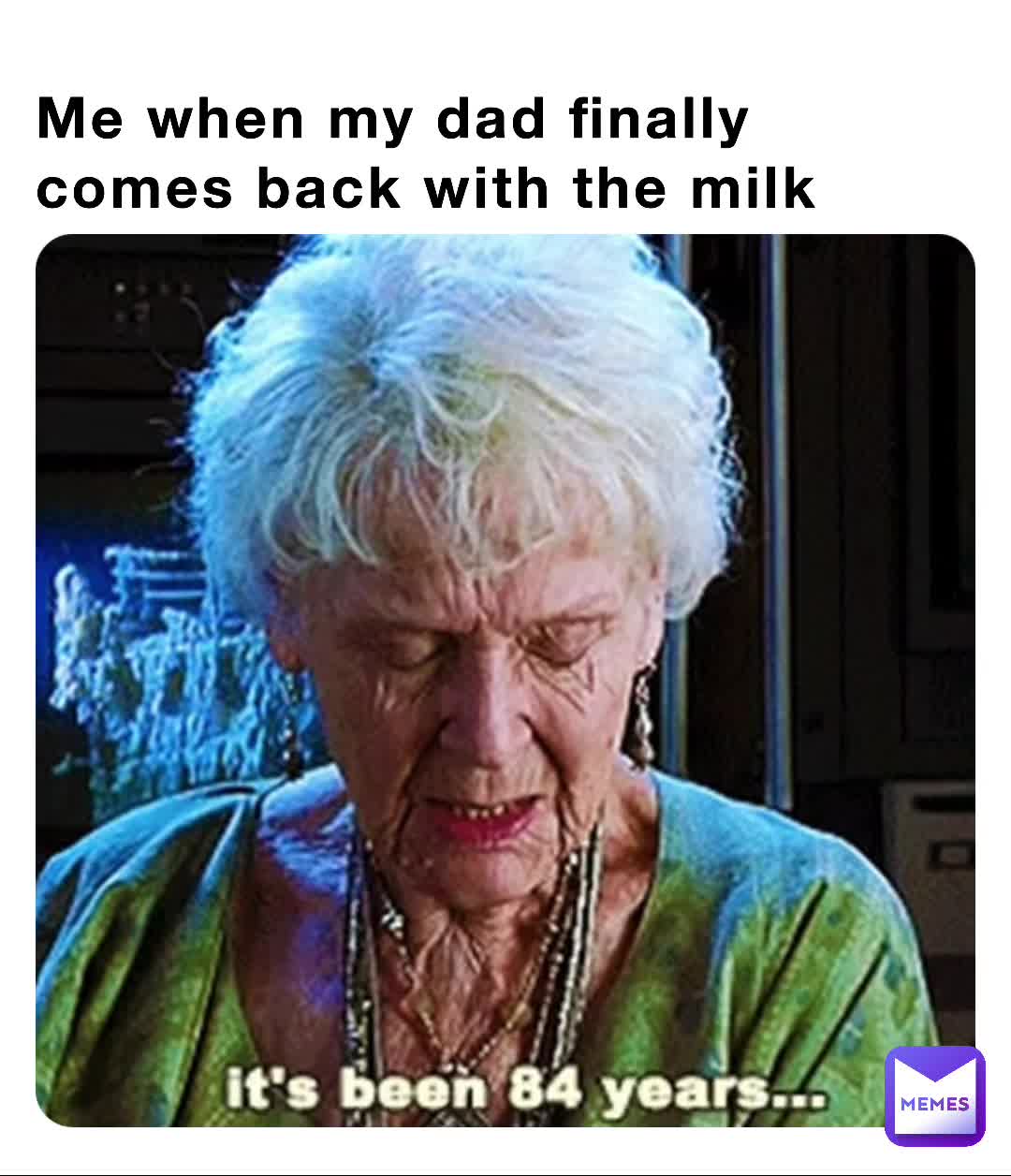 Me when my dad finally comes back with the milk | @Foot_dab | Memes