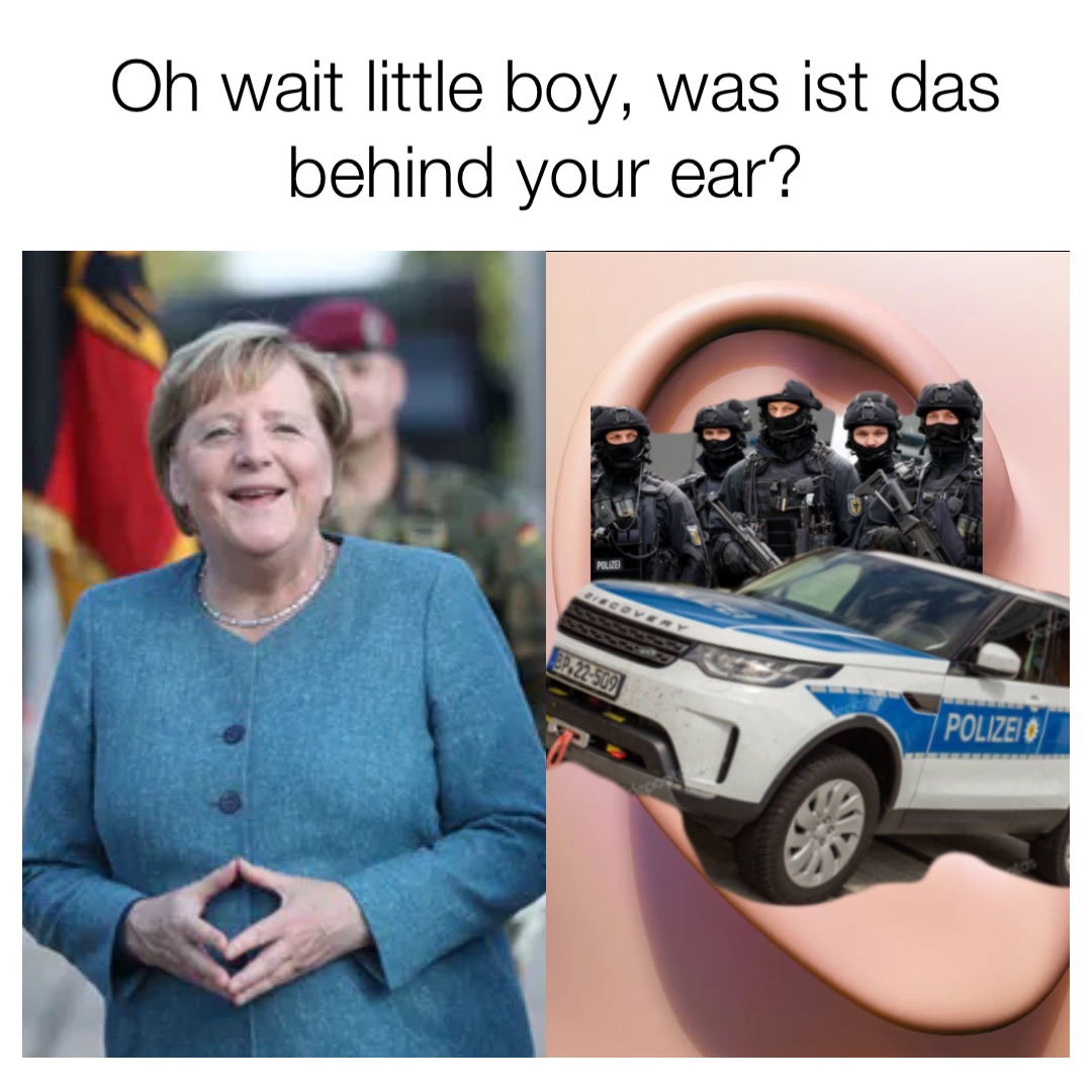 Oh wait little boy, was ist das behind your ear?