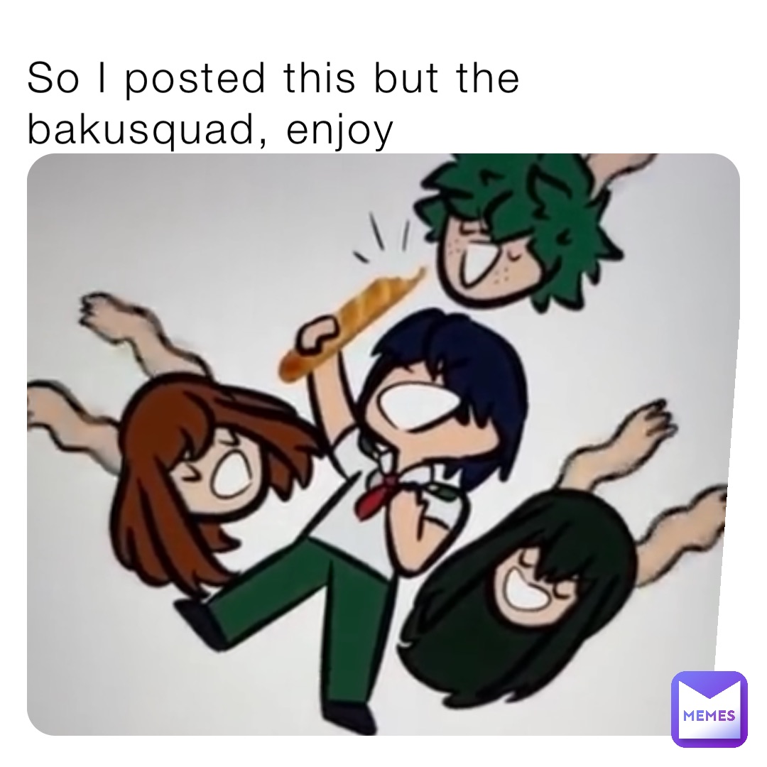 So I posted this but the bakusquad, enjoy