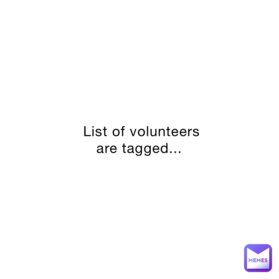 List of volunteers are tagged...