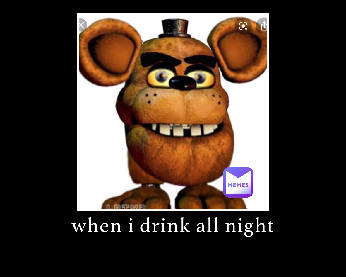 when i drink all night 
