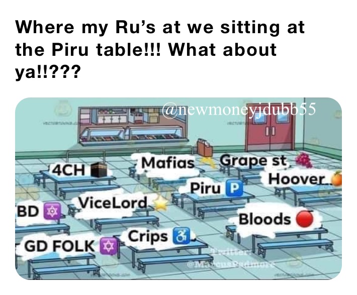 Where my Ru’s at we sitting at the Piru table!!! What about ya!!???