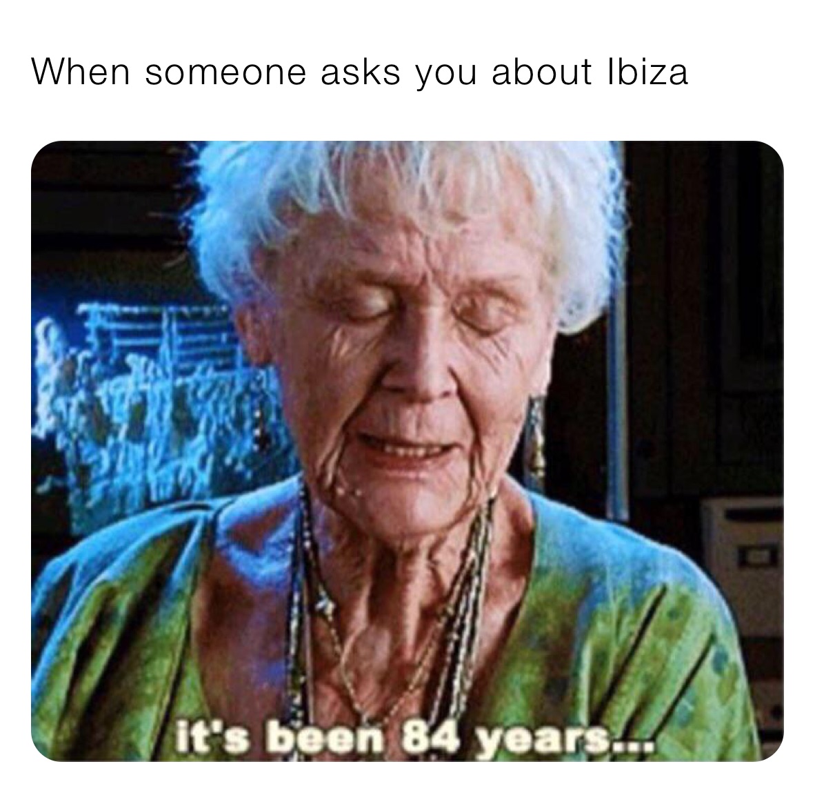 When someone asks you about Ibiza