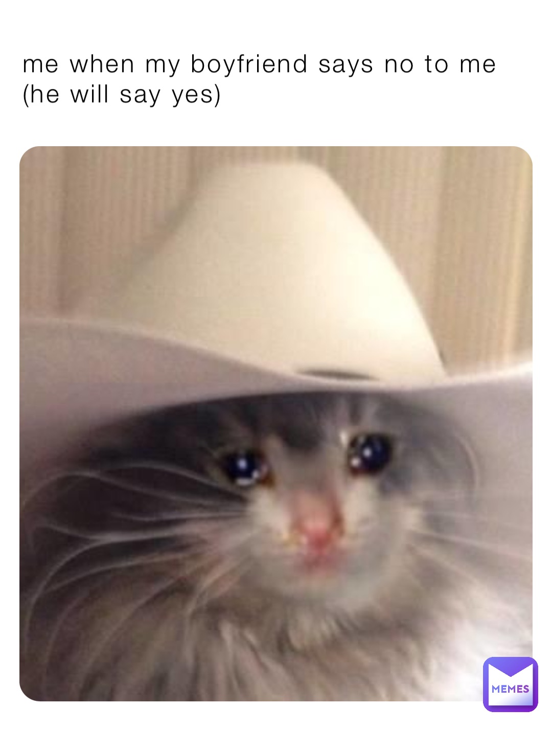 me when my boyfriend says no to me (he will say yes)