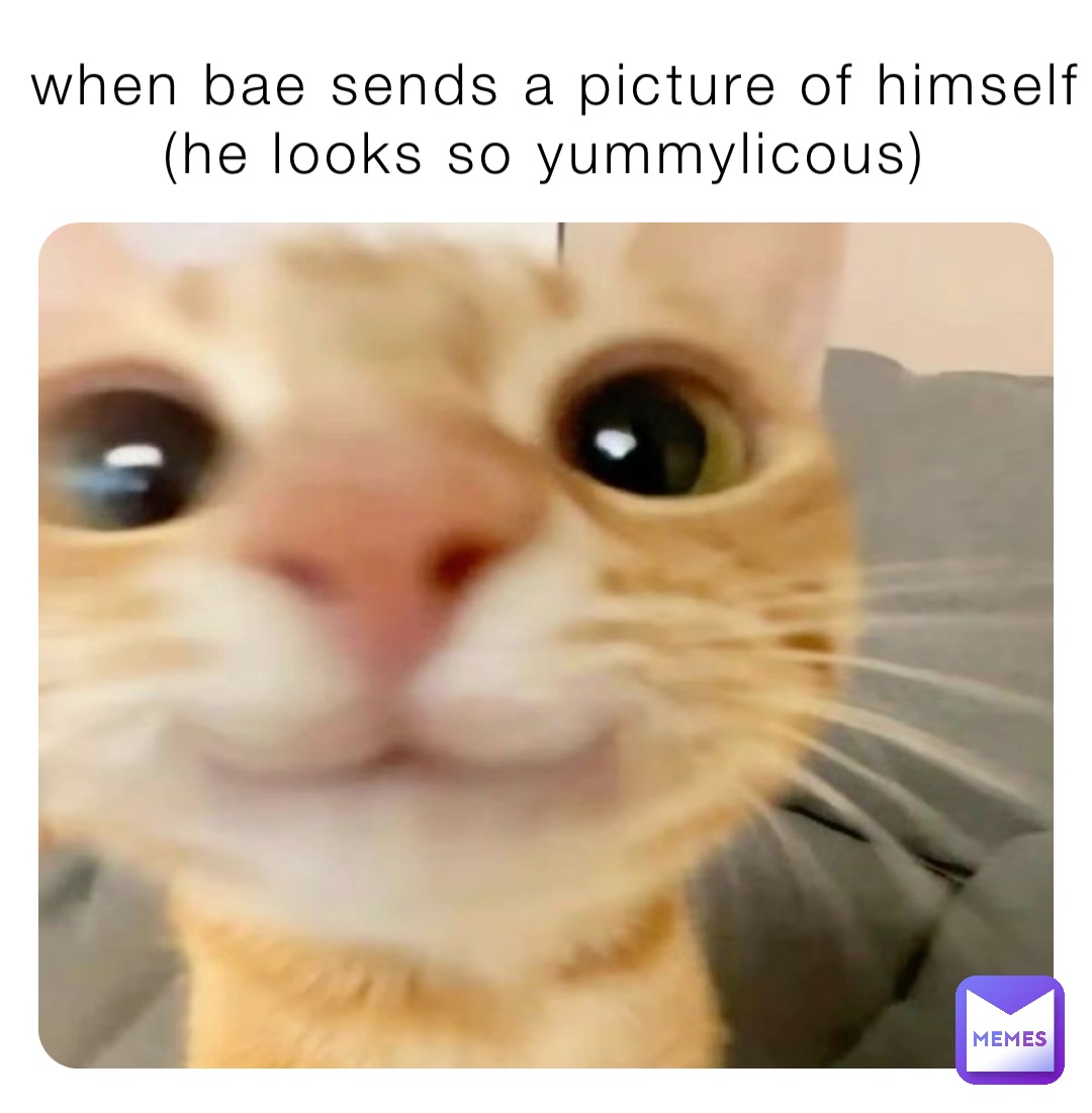 when bae sends a picture of himself (he looks so yummylicous)