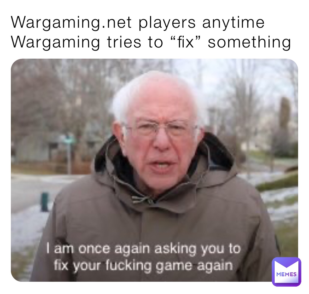 Wargaming.net players anytime Wargaming tries to “fix” something