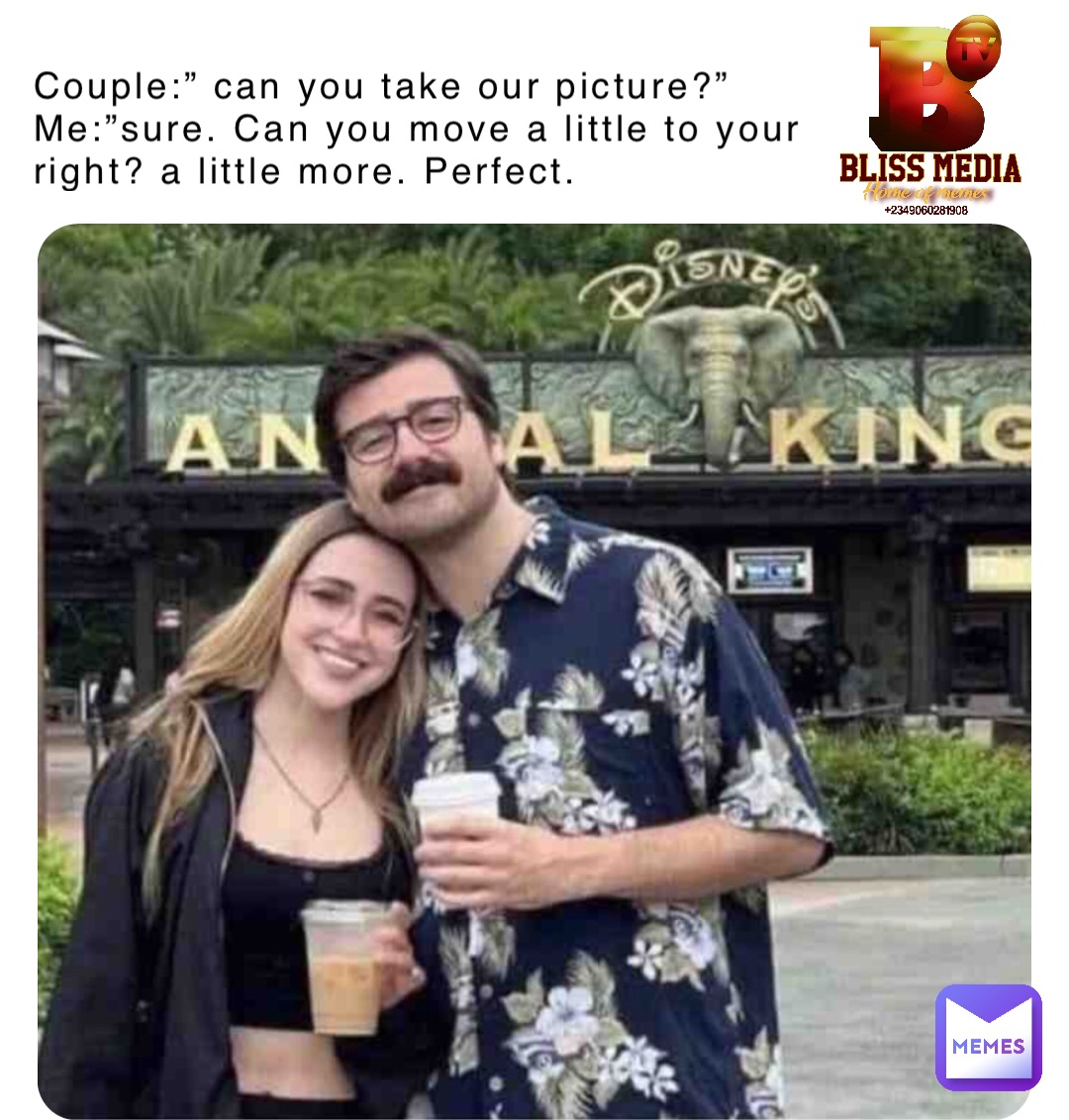 Couple:” can you take our picture?”
Me:”sure. Can you move a little to your right? a little more. Perfect.