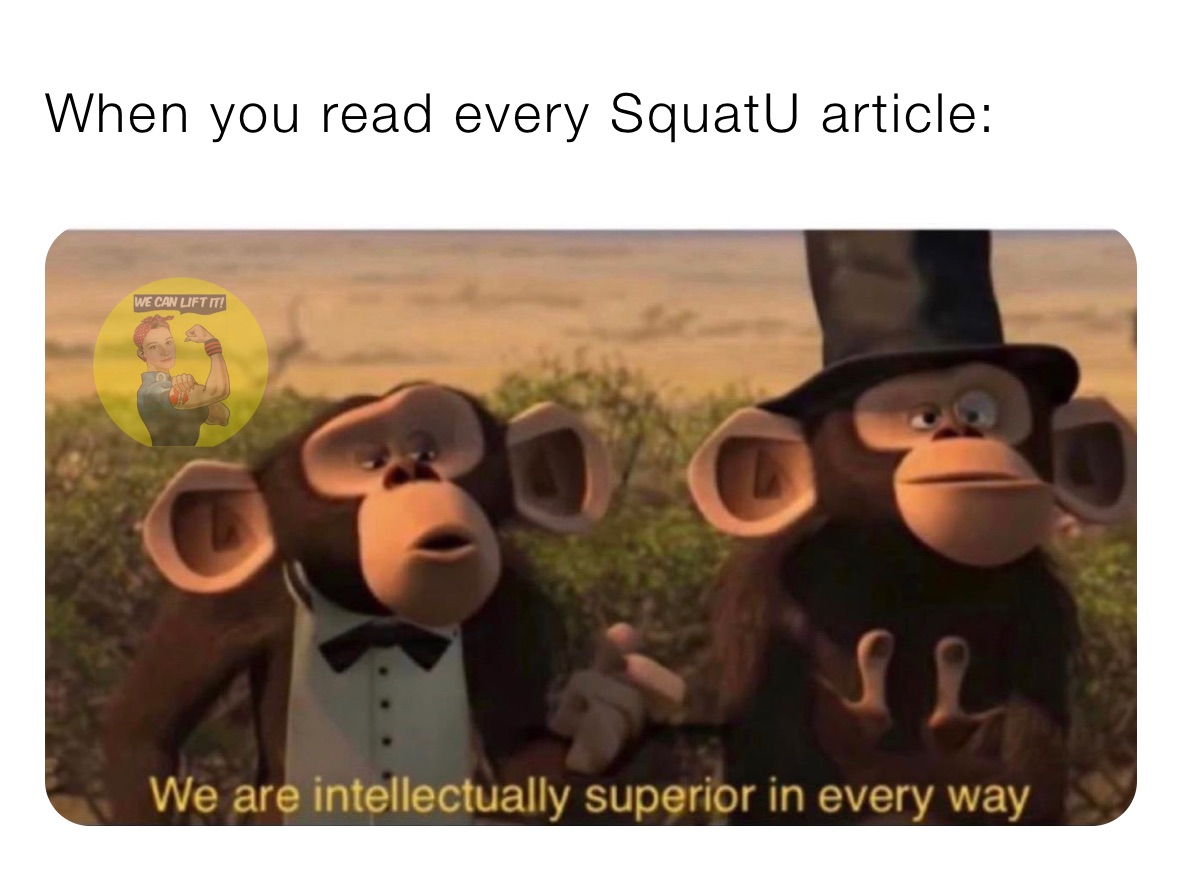 When you read every SquatU article: 