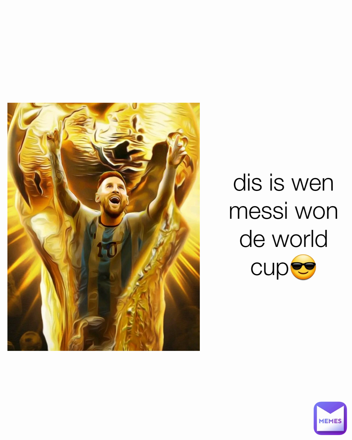 dis is wen messi won de world cup😎