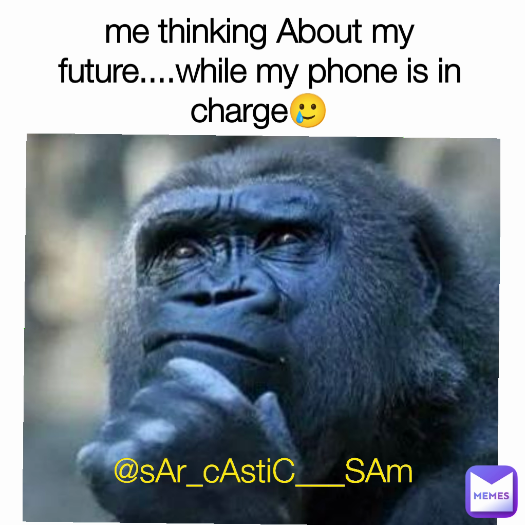 @sAr_cAstiC___SAm me thinking About my future....while my phone is in charge🥲