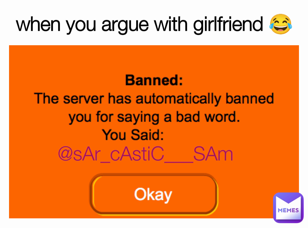 when you argue with girlfriend 😂 @sAr_cAstiC___SAm