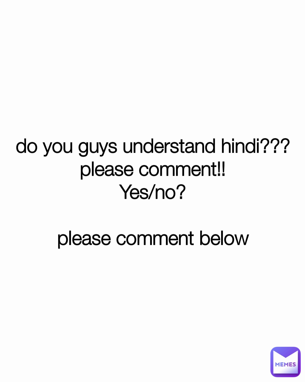 do you guys understand hindi???
please comment!!
Yes/no?

please comment below