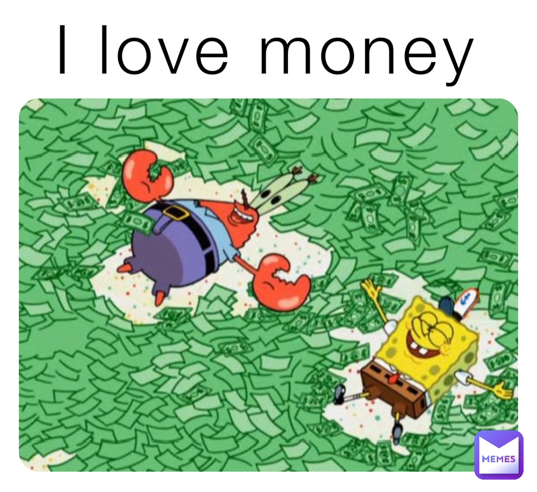I love money