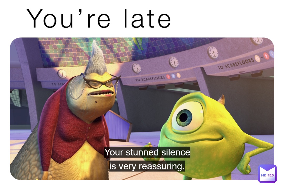 You’re late