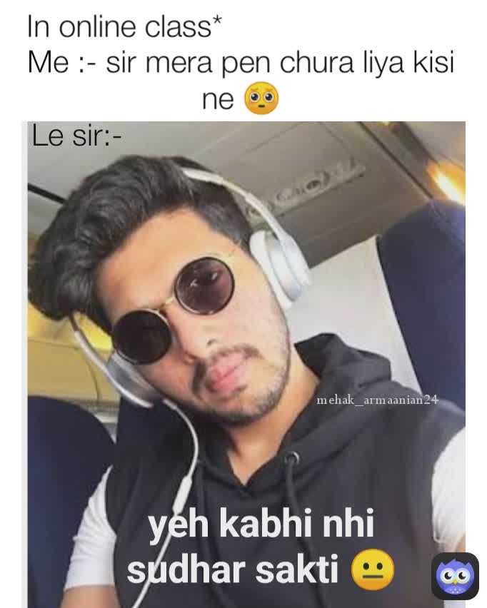 mehak_armaanian24 Le sir:- Me :- sir mera pen chura liya kisi ne 🥺 In online class* yeh kabhi nhi sudhar sakti 😐