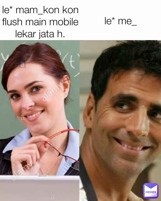 le* me_ le* mam_kon kon flush main mobile lekar jata h.