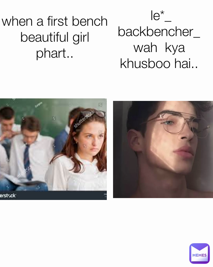  le*_ backbencher_ wah  kya khusboo hai.. when a first bench beautiful girl phart..
