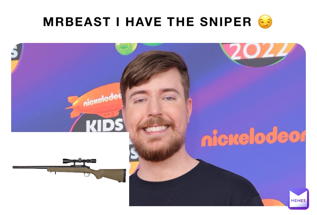 MrBeast I have the sniper 😏