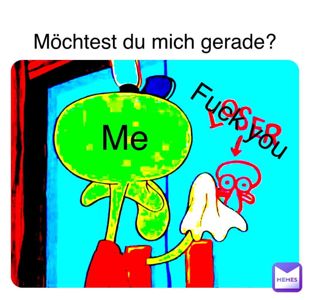 Double tap to edit Möchtest du mich gerade? Fuck you Me