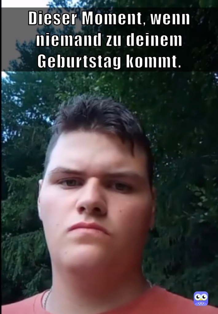 Dieser Moment, wenn niemand zu deinem Geburtstag kommt. Raphi_DJ Memes