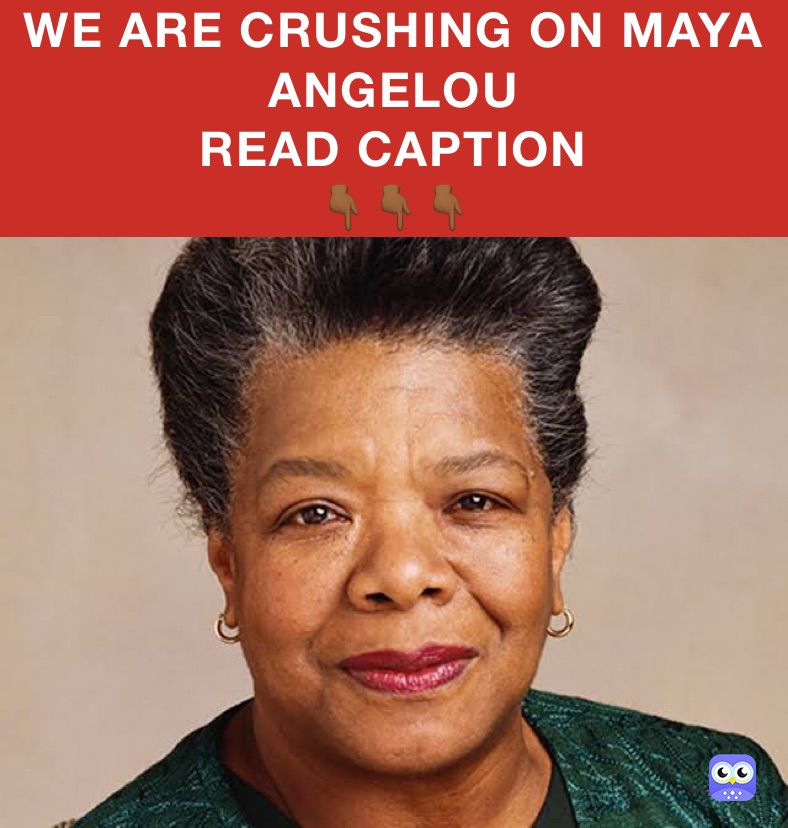 WE ARE CRUSHING ON MAYA ANGELOU 
READ CAPTION
👇🏾👇🏾👇🏾