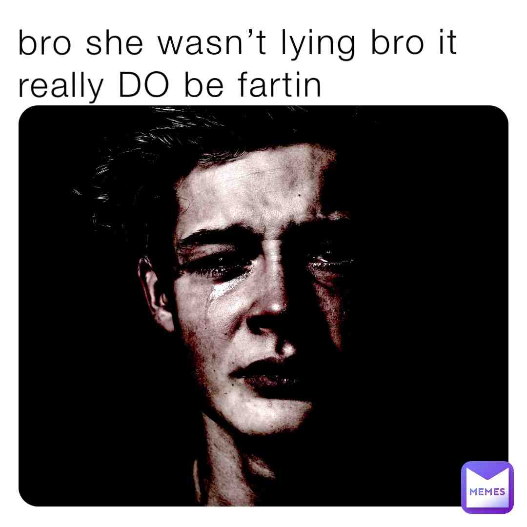 BRO 💨 #memes #fart #fried #sadyeehaw