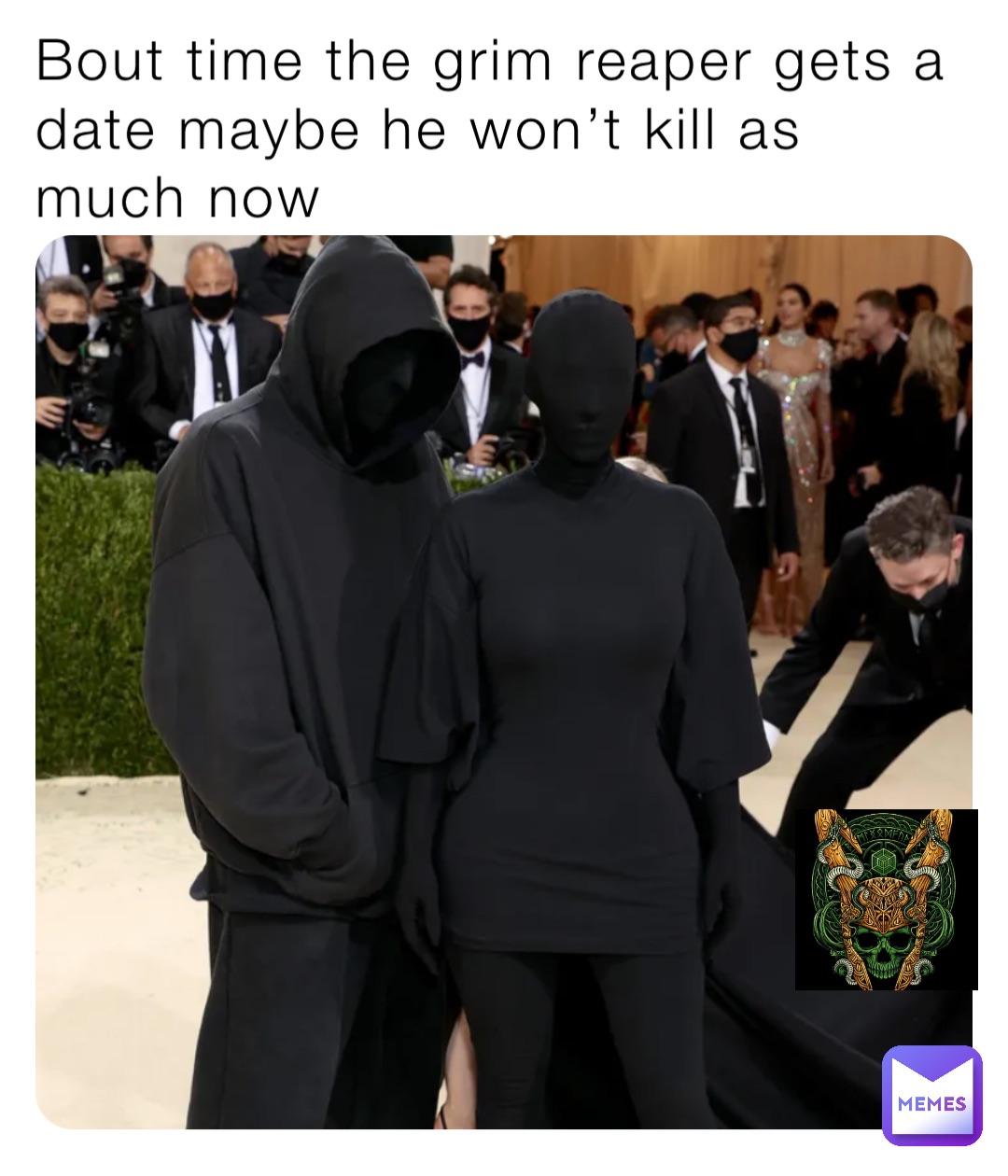 Bout time the grim reaper gets a date maybe he won’t kill as much now