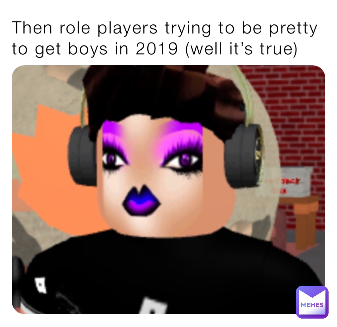 Then role players trying to be pretty to get boys in 2019 (well it’s true)