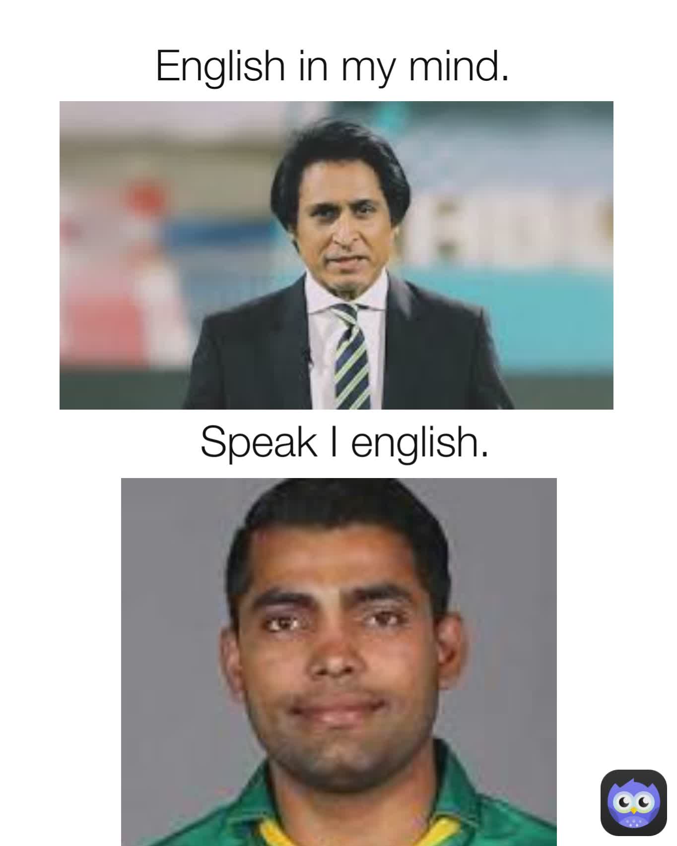 English in my mind.
 Speak I english.
